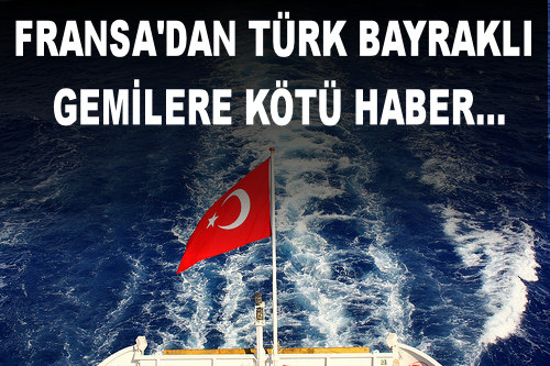 Fransa, Limanlarını Türk Bayrağı'na Kapatıyor