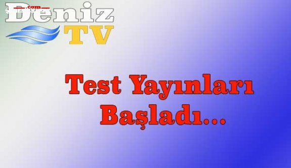 DenizTV, Test Yayınlarına Başladı...