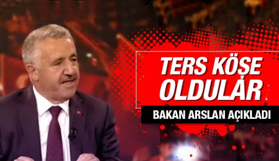 Bakan Arslan kimlerin ters köşe olduğunu açıkladı