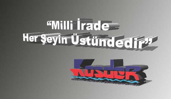 KOSDER: 'Milli İrade Herşeyin Üstünde"