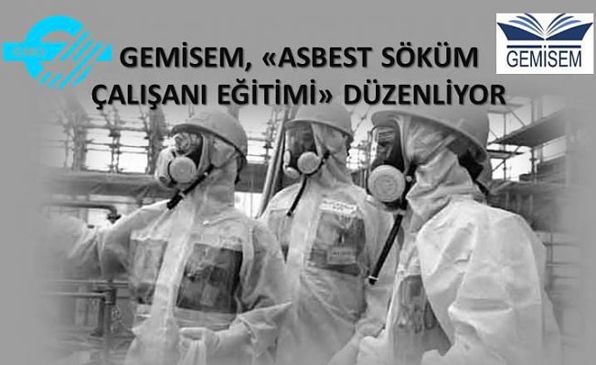 GEMİSEM, Asbest Söküm Çalışanı Eğitimi Düzenliyor