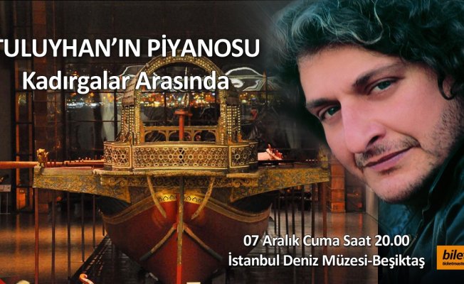 Yoğun İstek Üzerine Tuluyhan Uğurlu Yeniden Deniz Müzesinde