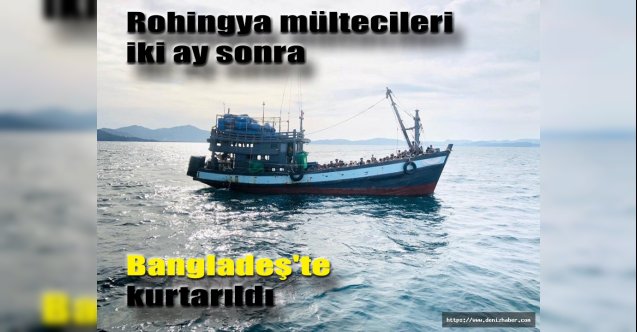 Rohingya mültecileri iki ay sonra Bangladeş&#039;te kurtarıldı