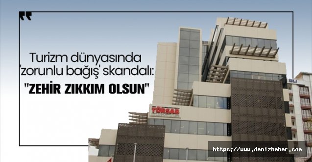 Turizm dünyasında &#039;zorunlu bağış&#039; skandalı: &#039;Zehir zıkkım olsun&#039;