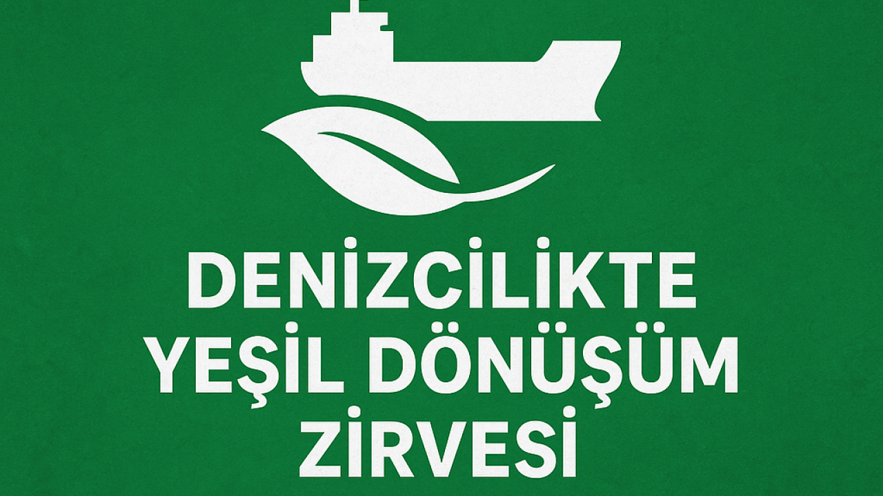 2’nci Denizcilikte Yeşil Dönüşüm Zirvesi 24 Aralık’ta