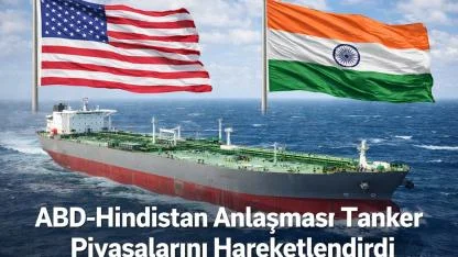ABD-Hindistan Petrol ve Ticaret Anlaşması Tanker Piyasalarını Sarsıyor