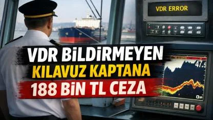 VDR bildirmeyen kılavuz kaptana 188 bin TL ceza