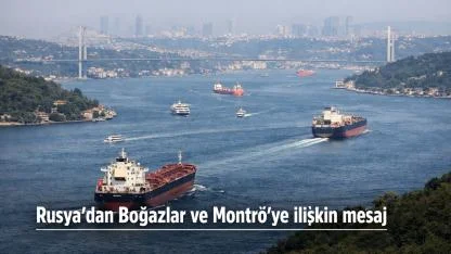 Rusya’dan Boğazlar ve Montrö’ye ilişkin mesaj